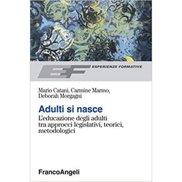 Adulti Si Nasce - Catani Mario; Marmo Carmine; Morgagni Deborah - Franco Angeli - 9788846435729
