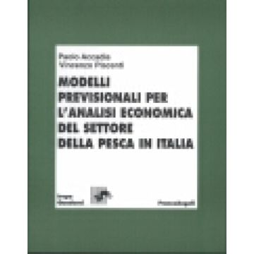 Modelli Previsionali Per L'analisi Economica Del Settore Della Pesca In Italia - Accadia Paolo; Placenti Vincenzo - Franco Angeli - 9788846435927