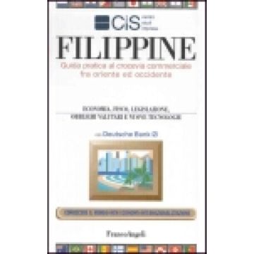 Filippine. Guida Pratica Al Crocevia Commerciale Fra Oriente Ed Occidente. Economia, Fisco, Legislazione, Obblighi Valutari E Nuove Tecnologie - Cis Italia - Franco Angeli - 9788846436412
