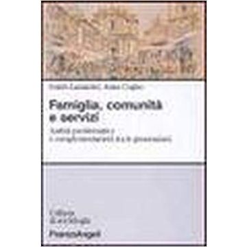Famiglia, Comunita' E Servizi. Ambiti Problematici E Complementarieta' Tra Le Generazioni - Lazzarini Guido; Cugno Anna - Franco Angeli - 9788846437365