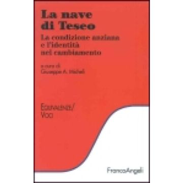 La Nave Di Teseo. La Condizione Anziana E L'identita' Nel Cambiamento  - Micheli - Franco Angeli - 9788846437877