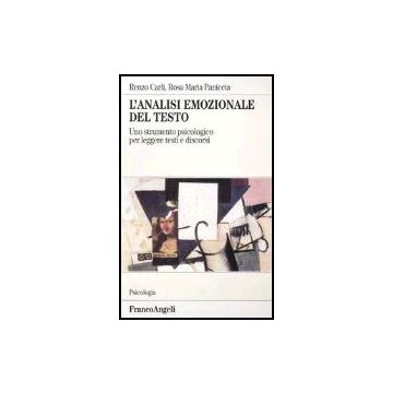L' Analisi Emozionale Del Testo. Uno Strumento Psicologico Per Leggere Testi E  Discorsi - Carli Renzo; Paniccia Rosa M. - Franco Angeli - 9788846438263