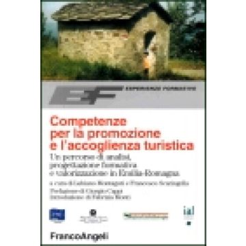 Competenze Per La Promozione E L'accoglienza Turistica. Un Percorso Di Analisi, Progettazione Formativa E Valorizzazione In Emilia Romagna - Montaguti; Scaringella - Franco Angeli - 9788846438577