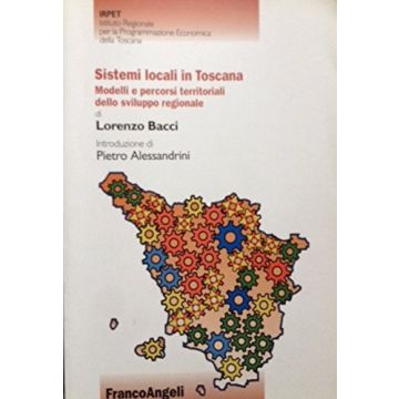 Sistemi Locali In Toscana. Modelli E Percorsi Territoriali Dello Sviluppo Regionale - Bacci Lorenzo - Franco Angeli - 9788846438874