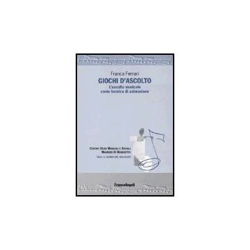 Giochi D'ascolto. L'ascolto Musicale Come Tecnica Di Animazione - Ferrari - Franco Angeli - 9788846439680