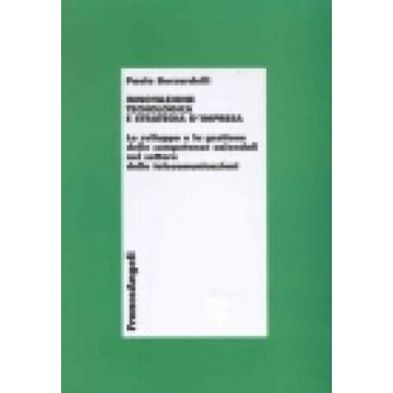 Innovazione Tecnologica E Strategia D'impresa. Lo Sviluppo E La Gestione Delle Competenze Aziendali Nel Settore Delle Telecomunicazioni - Boccardelli Paolo - Franco Angeli - 9788846439932