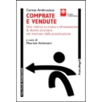 Comprate E Vendute. Una Ricerca Su Tratta E Sfruttamento Di Donne Straniere Nel Mercato Della Prostituzione - Caritas Ambrosiana - Franco Angeli - 9788846440815