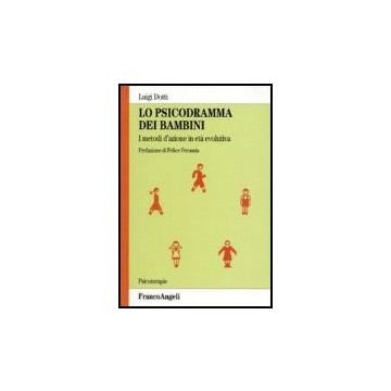 Lo Psicodramma Dei Bambini. I Metodi D'azione In Eta' Evolutiva  - Dotti Luigi - Franco Angeli - 9788846441232