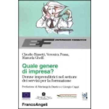 Quale Genere Di Impresa? Donne Imprenditrici Nel Settore Dei Servizi Per La Formazione - Biasetti Claudio; Fossa Veronica; Ghelfi Manuela - Franco Angeli - 9788846441553