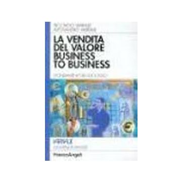 La Vendita Del Valore Business To Business. I Fondamenti Del Successo  - Varriale Riccardo; Varriale Alessandro - Franco Angeli - 9788846442307