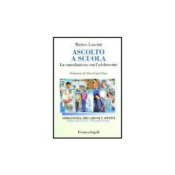 Ascolto A Scuola. La Consultazione Con L'adolescente - Lancini Matteo - Franco Angeli - 9788846442918
