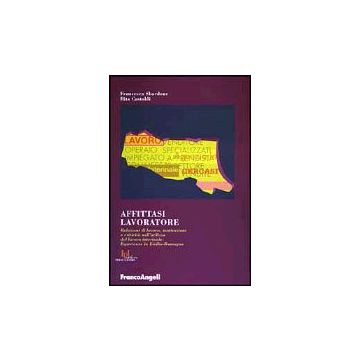Affittasi Lavoratore. Relazioni Di Lavoro, Motivazioni E Criticita' Nell'utilizzo Del Lavoro Interinale. Esperienze In Emilia Romagna - Sbordone Francesca; Castoldi Rita - Franco Angeli - 9788846444639