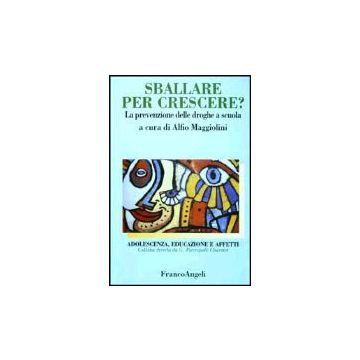 Sballare Per Crescere? La Prevenzione Delle Droghe A Scuola - Maggiolini - Franco Angeli - 9788846445186