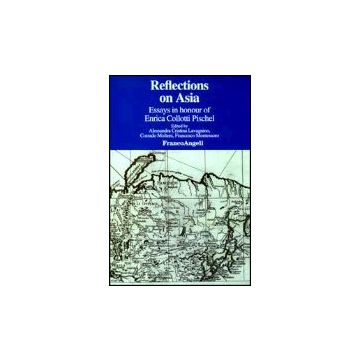 Reflections On Asia. Essays In Honour Of Enrica Collotti Pischel - Lavagnino; Molteni; Montessoro - Franco Angeli - 9788846445407