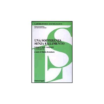 Una Sofferenza Senza Fallimento. Indagine Sugli Insegnanti In Campania  - Ammaturo - Franco Angeli - 9788846445728