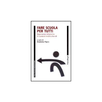 Fare Scuola Per Tutti. Esperienze Didattiche In Contesti Multiculturali - Nigris - Franco Angeli - 9788846445872