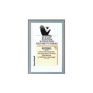 Stop Trafficking In Human Beings. Together It's Possible. Proceedings Of The International Conference. 21st Century Slavery... (15-16 May 2002) - Nicholson - Franco Angeli - 9788846445889