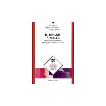 Il Disagio Sociale. Un'esperienza Formativa Per I Giovani A Rischio Del Sud  - Farinelli; Gilardi - Franco Angeli - 9788846445957