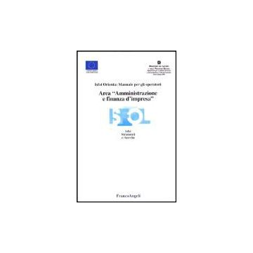 Area «amministrazione E Finanza D'impresa». Isfol Orienta: Manuale Per Gli Operatori - Isfol - Franco Angeli - 9788846446107