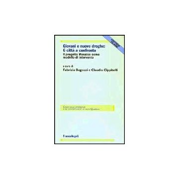 Giovani E Nuove Droghe: Sei Citta' A Confronto. Il Progetto Mosaico Come Modello D'intervento. Con Cd-rom - Bagozzi; Cippitelli - Franco Angeli - 9788846446169