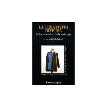 La Creativita' Diffusa. Culture E Mestieri Della Moda Oggi  - Volonte' P.  - Franco Angeli - 9788846446190