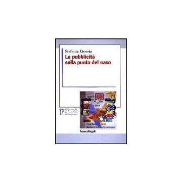 La Pubblicita' Sulla Punta Del Naso  - Cicoria Stefania - Franco Angeli - 9788846446244