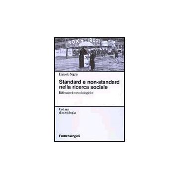 Standard E Non-standard Nella Ricerca Sociale. Riflessioni Metodologiche - Nigris Daniele - Franco Angeli - 9788846446749