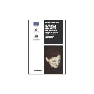 La Qualita' Nei Servizi Residenziali Per Anziani. Percorsi Di Ricerca E Di  Formazione - Borali Pierluca; Villa Roberta - Franco Angeli - 9788846448804