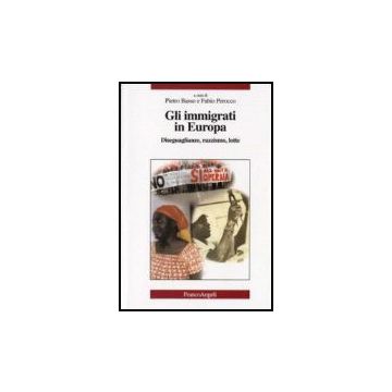 Gli Immigrati In Europa. Diseguaglianze, Razzismo, Lotte  - Basso; Perocco - Franco Angeli - 9788846448996
