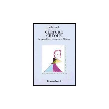 Culture Creole. Imprenditrici Straniere A Milano - Lunghi Carla - Franco Angeli - 9788846449702