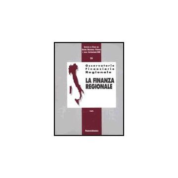 Osservatorio Finanziario Regionale La Finanza Regionale - Istituto Di Studi Sui Sistemi Regionali E Sulle Autonomie/cnr - Franco Angeli - 9788846449733