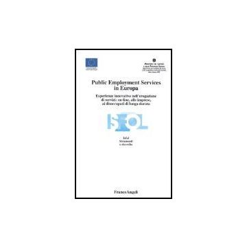 Public Employment Services In Europa. Esperienze Innovative Nell'erogazione Di Servizi: On-line, Alle Imprese, Ai Disoccupati Di Lunga Durata - Isfol - Franco Angeli - 9788846449870
