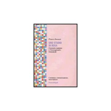 Uno Studio In Rosa. Il Mondo Narrato E L'immaginario Femminile  - Bonazzi Franco - Franco Angeli - 9788846450692