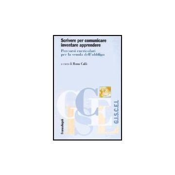 Scrivere Per Comunicare Inventare Apprendere. Percorsi Curricolari Per La Scuola Dell'obbligo - Calo' - Franco Angeli - 9788846450739