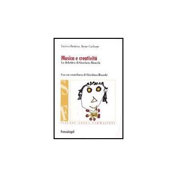 Musica E Creativita. La Didattica Di Giordano Bianchi - Bottero Enrico; Carbone Irene - Franco Angeli - 9788846450920