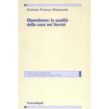 Dipendenze: La Qualita' Della Cura Nei Servizi - Giannotti Franco C. - Franco Angeli - 9788846451026