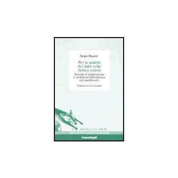 Per La Qualita' Del Dato Nella Ricerca Sociale. Strategie Di Progettazione E Conduzione Dell'intervista Con Questionario - Mauceri - Franco Angeli - 9788846451057
