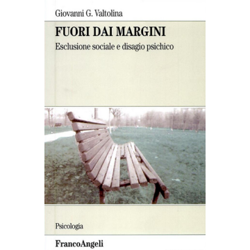 Fuori Dai Margini. Esclusione Sociale E Disagio Psichico - Valtolina Giovanni G. - Franco Angeli - 9788846451286