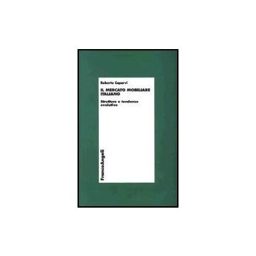 Il Mercato Mobiliare Italiano. Strutture E Tendenze Evolutive  - Caparvi Roberto - Franco Angeli - 9788846451385