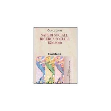 Saperi Sociali, Ricerca Sociale (1500-2000) - Lentini Orlando - Franco Angeli - 9788846451439