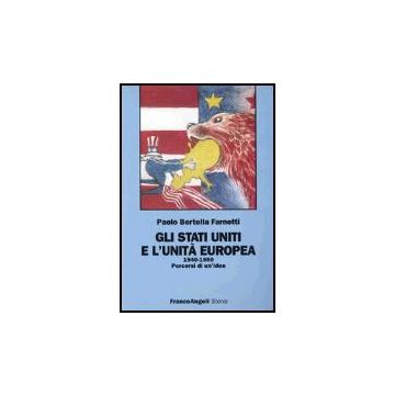 Stati Uniti E L'unita' Europea (1940-1950). Percorsi Di Un'idea (gli) - Bertella_farnetti Paolo - Franco Angeli - 9788846451590