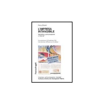 L' Impresa Intangibile. Marketing, Comunicazione E Internet  - Rutelli Pietro - Franco Angeli - 9788846451699