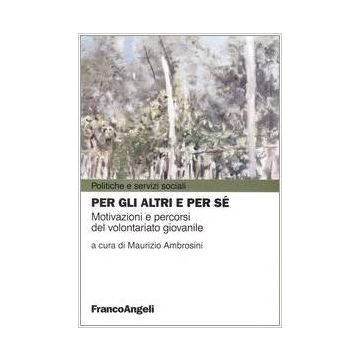 Per Gli Altri E Per Se. Motivazioni E Percorsi Del Volontariato Giovanile - Ambrosini - Franco Angeli - 9788846451989