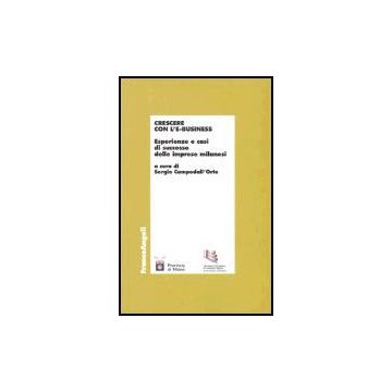 Crescere Con L'e-business. Esperienze E Casi Di Successo Delle Imprese Milanesi - Campodall'orto - Franco Angeli - 9788846452085