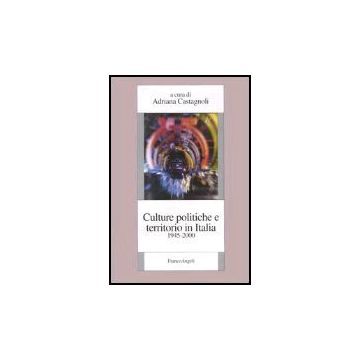 Culture Politiche E Territorio In Italia (1945-2000) - Castagnoli - Franco Angeli - 9788846452337