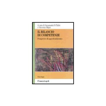 Il Bilancio Di Competenze. Prospettive Di Approfondimento  - Di Fabio; Majer - Franco Angeli - 9788846452368