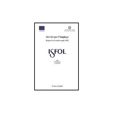 Servizi Per L'impiego. Rapporto Di Monitoraggio 2002 - Isfol - Franco Angeli - 9788846452375