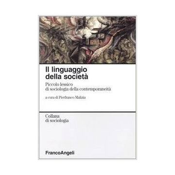 Linguaggio Della Societa. Piccolo Lessico Di Sociologia Della Contemporaneita' ( - Malizia - Franco Angeli - 9788846452429