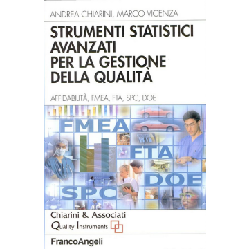 Strumenti Statistici Avanzati Per La Gestione Della Qualita. Affidabilita, Fmea, Fta, Spc, Doe - Chiarini Andrea; Vicenza Marco - Franco Angeli - 9788846452597