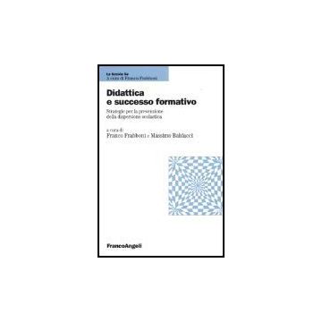 Didattica E Successo Formativo. Strategie Per La Prevenzione Della Dispersione Scolastica - Frabboni; Baldacci - Franco Angeli - 9788846452733